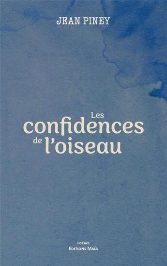 Couverture du livre « Les confidences de l'oiseau » de Jean Piney aux éditions Editions Maia