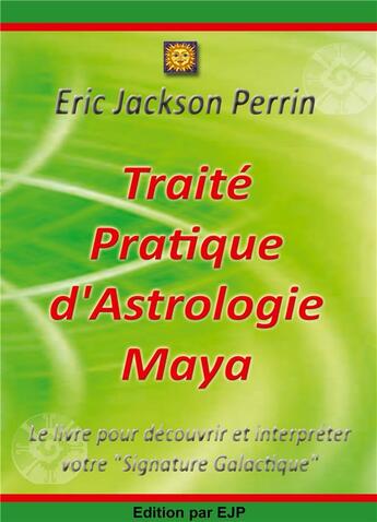 Couverture du livre « Traité pratique d'astrologie Maya ; le livre pour découvrir et interpréter votre 