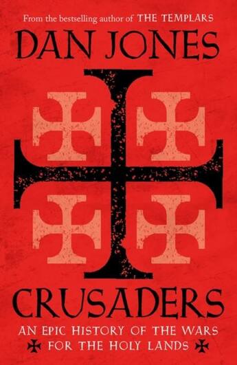 Couverture du livre « CRUSADERS - AN EPIC HISTORY OF THE WARS FOR THE HOLY LANDS » de Dan Jones aux éditions Head Of Zeus