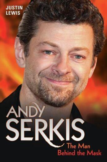 Couverture du livre « Andy Serkis - The Man Behind the Mask » de Lewis Justin aux éditions Blake John Digital