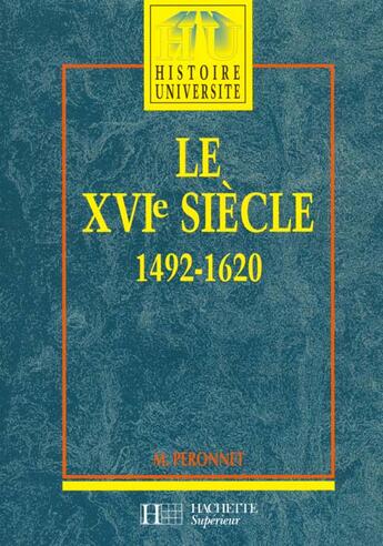 Couverture du livre « Hu Histoire ; Le Xvi Siècle ; 1492-1620 » de Michel Peronnet aux éditions Hachette Education