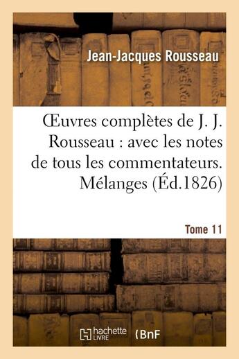 Couverture du livre « Oeuvres complètes de J. J. Rousseau. T. 11 Mélanges » de Rousseau J-J. aux éditions Hachette Bnf