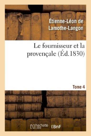 Couverture du livre « Le fournisseur et la provencale. tome 4 » de Lamothe-Langon E-L. aux éditions Hachette Bnf
