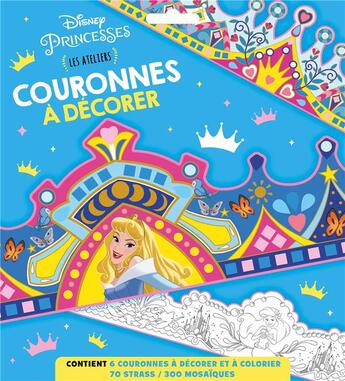 Couverture du livre « Les ateliers Disney : Disney Princesses : couronnes à décorer » de Disney aux éditions Disney Hachette