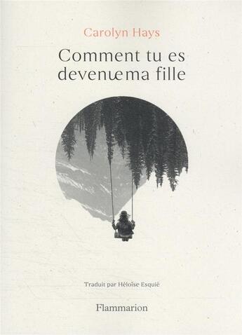 Couverture du livre « Comment tu es devenue ma fille » de Hays Carolyn aux éditions Flammarion