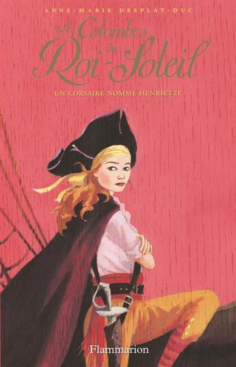 Couverture du livre « Les colombes du Roi-Soleil t.7 ; un corsaire nommé Henriette » de Anne-Marie Desplat-Duc aux éditions Flammarion