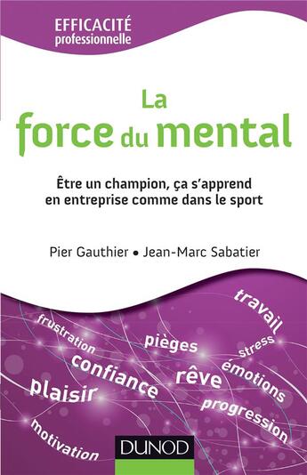 Couverture du livre « La force du mental - etre gagnant s'apprend, dans l'entreprise comme dans le sport » de Gauthier/Sabatier aux éditions Dunod