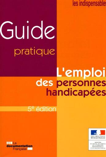 Couverture du livre « L'emploi des personnes handicapées ; guide pratique (5e. édition) » de  aux éditions Documentation Francaise