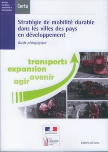 Couverture du livre « Stratégie de mobilité durable dans les villes des pays en développement : guide pédagogique : transports, expansion, avenir, agir » de Jean-Christophe Lasserre aux éditions Cerema