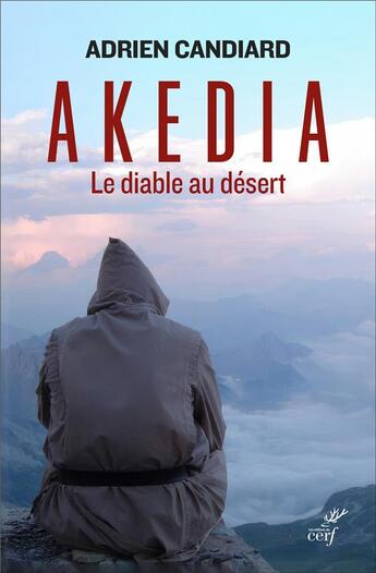 Couverture du livre « Akedia : Le diable au désert » de Adrien Candiard aux éditions Cerf