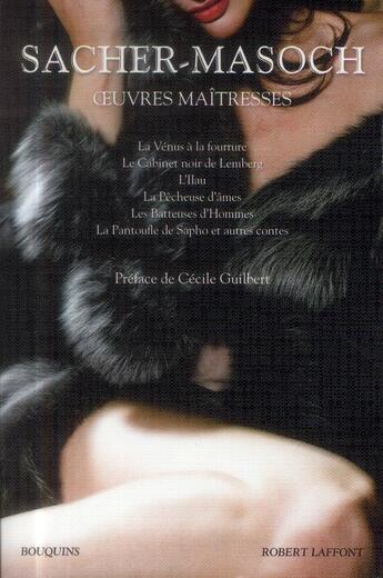 Couverture du livre « Oeuvres maîtresses ; la vénus à la fourrure ; le cabinet noir de Lemberg ; la pêcheuse d'âmes ; les batteuses d'hommes ; la pantoufle de Sapho et autres contes » de Leopold Von Sacher-Masoch aux éditions Bouquins