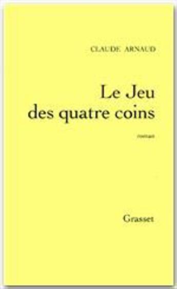 Couverture du livre « Le jeu des quatre coins » de Claude Arnaud aux éditions Grasset