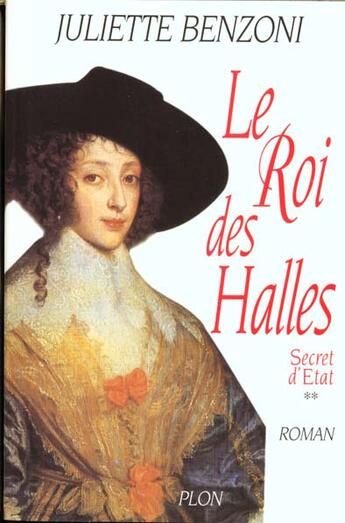 Couverture du livre « Secret D'Etat T.2 ; Le Roi Des Halles » de Juliette Benzoni aux éditions Plon