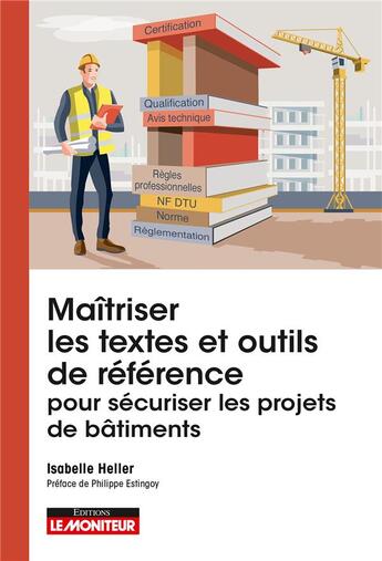 Couverture du livre « Maîtriser les textes et outils de référence pour sécuriser les projets de bâtiments » de Isabelle Heller aux éditions Le Moniteur