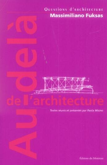 Couverture du livre « Au-dela de l'architecture - massimiliano fuksas » de Paola Misino aux éditions Le Moniteur