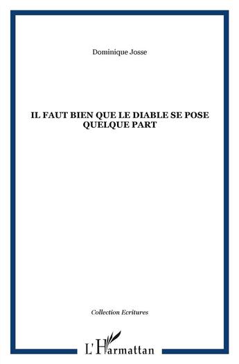 Couverture du livre « Il faut bien que le diable se pose quelque part » de Dominique Josse aux éditions L'harmattan