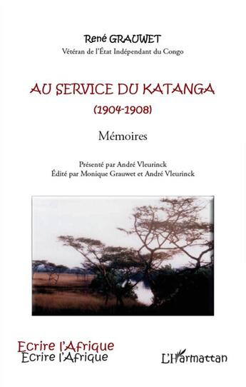 Couverture du livre « Au service du Katanga (1904-1908) ; mémoires » de Rene Grauwet aux éditions L'harmattan