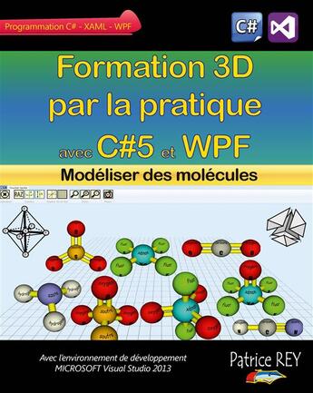 Couverture du livre « Formation 3D par la pratique avec C#5 et WPF ; modéliser des molécules » de Patrice Rey aux éditions Books On Demand