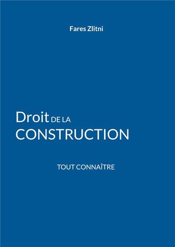 Couverture du livre « Droit de la construction : Tout connaître » de Fares Zlitni aux éditions Books On Demand