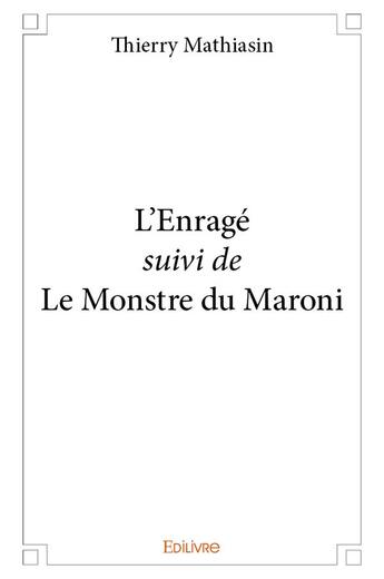 Couverture du livre « L'enrage suivi de le monstre du maroni » de Mathiasin Thierry aux éditions Edilivre