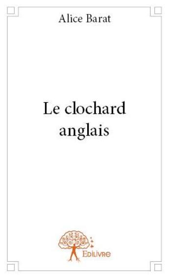 Couverture du livre « Le clochard anglais » de Alice Barat aux éditions Edilivre