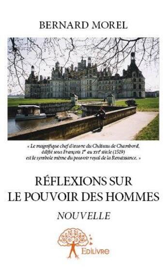 Couverture du livre « Reflexions sur le pouvoir des hommes » de Bernard Morel aux éditions Edilivre