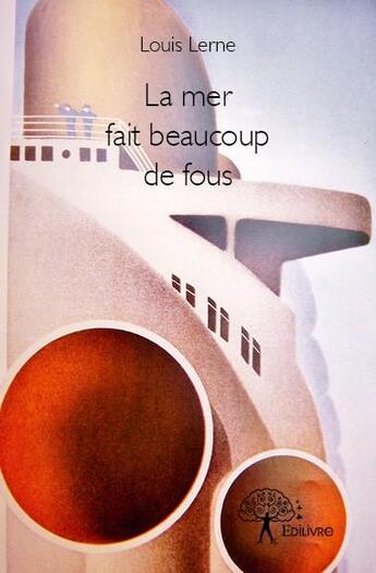 Couverture du livre « La mer fait beaucoup de fous » de Louis Lerne aux éditions Edilivre