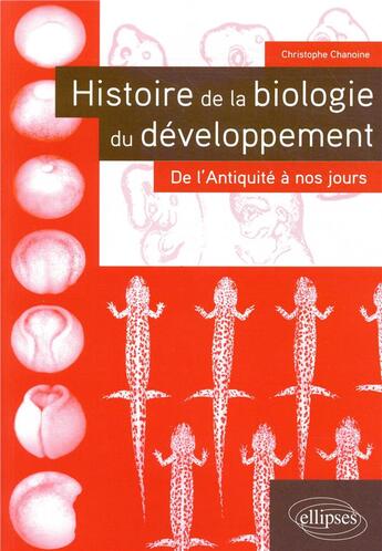 Couverture du livre « Histoire de la biologie du développement (édition 2018) » de Christophe Chanoine aux éditions Ellipses