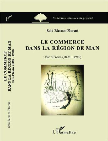 Couverture du livre « Le commerce dans la région de man ; Côte d'ivoire (1896 1940) » de Florent Sohi Blesson aux éditions L'harmattan