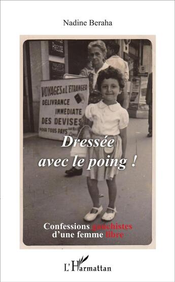 Couverture du livre « Dressée avec le poing ! : Confessions gauchistes d'une femme libre » de Nadine Beraha aux éditions L'harmattan