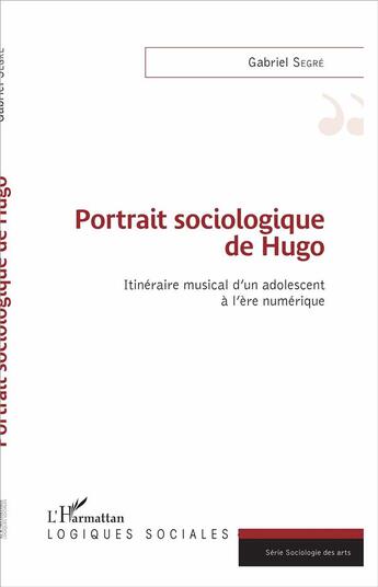 Couverture du livre « Portrait sociologique de Hugo ; itinéraire musical d'un adolescent à l'ère numérique » de Segre Gabriel aux éditions L'harmattan