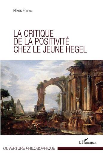 Couverture du livre « La critique de la positivité chez le jeune Hegel » de Foufas Nikos aux éditions L'harmattan