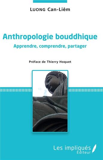 Couverture du livre « Anthropologie bouddhique ; apprendre, comprendre, partager » de Can-Liem Luong aux éditions Les Impliques