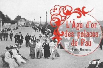 Couverture du livre « L'âge d'or des palaces de Pau » de Renee Mourgues aux éditions Cairn