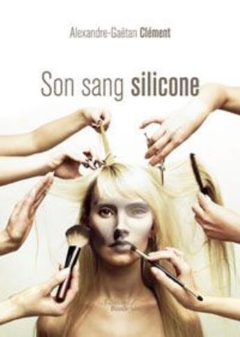 Couverture du livre « Son sang silicone » de Alexandre-Gaetan Clement aux éditions Baudelaire