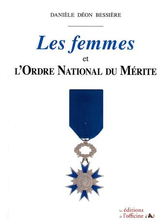 Couverture du livre « Les femmes et l'ordre national du mérite » de Bessiere D. Deon aux éditions L'officine