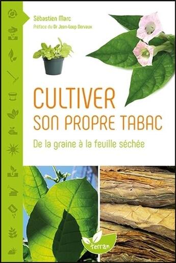 Couverture du livre « Cultiver son propre tabac ; de la graine à la feuille séchée » de Sebastien Marc aux éditions De Terran