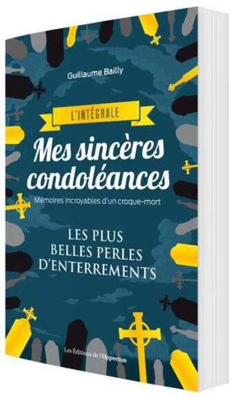 Couverture du livre « Mes sincères condoléances ; l'intégrale » de Guillaume Bailly aux éditions L'opportun