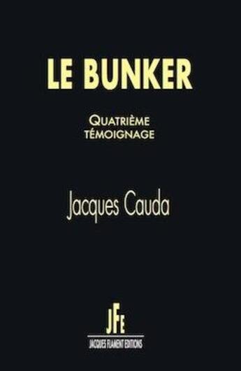 Couverture du livre « Le bunker (t.4) » de Jacques Cauda aux éditions Jacques Flament