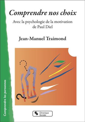 Couverture du livre « Comprendre nos choix : avec la psychologie de la motivation de Paul Diel » de Jean-Manuel Traimond aux éditions Chronique Sociale