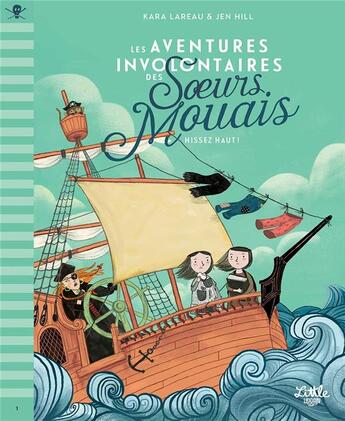 Couverture du livre « Les aventures involontaires des soeurs Mouais Tome 1 : hissez haut ! » de Jen Hill et Kara Lareau aux éditions Little Urban