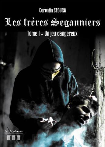 Couverture du livre « Les frères Seganniers Tome 1 ; un jeu dangereux » de Corentin Segura aux éditions Les Trois Colonnes