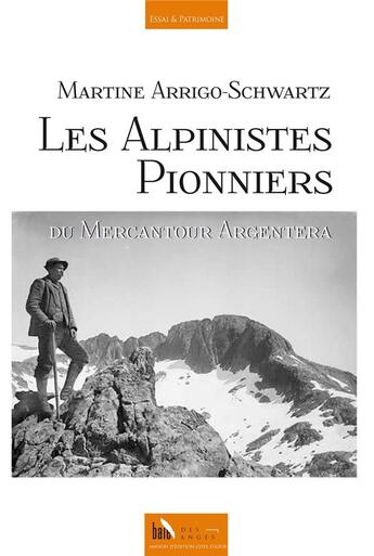 Couverture du livre « Les alpinistes pionniers du Mercantour Argentera » de Martine Arrigo-Schwartz aux éditions Baie Des Anges