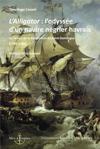 Couverture du livre « L'Alligator : l'odyssée d'un navire négrier havrais ; « au temps de la Révolution de Saint-Domingue (1789-1792) » de Tom-Hugo Couvet aux éditions Hemispheres