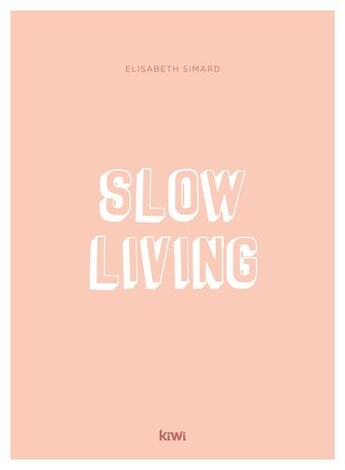 Couverture du livre « Slow living » de Elisabeth Simard aux éditions Kiwi