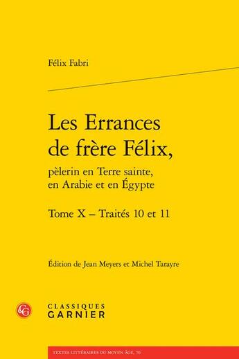 Couverture du livre « Les errances de frère Félix, pèlerin en terre sainte, en Arabie et en Egypte : traités 10 et 11 » de Felix Fabri aux éditions Classiques Garnier