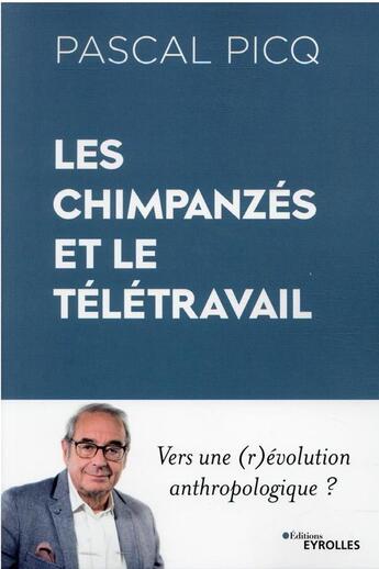 Couverture du livre « Les chimpanzés et le télétravail » de Pascal Picq aux éditions Eyrolles