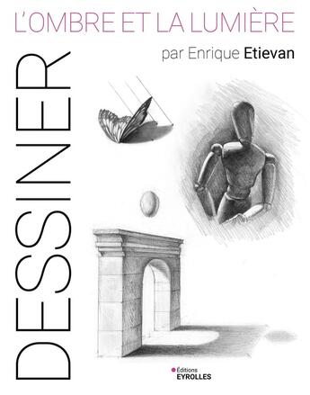 Couverture du livre « Dessiner : L'ombre et la lumière par Enrique Etievan » de Enrique Etievan aux éditions Eyrolles