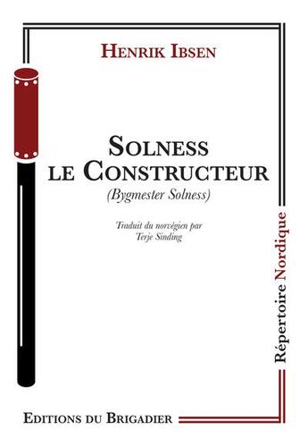 Couverture du livre « Solness le constructeur » de Henrik Ibsen aux éditions Editions Du Brigadier