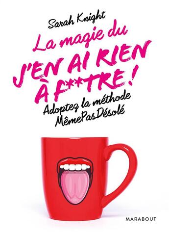 Couverture du livre « La magie du j'en ai rien à f**tre ! ; adoptez la méthode mêmepasdésolé » de Sarah Knight aux éditions Marabout